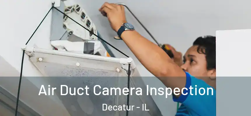 Air Duct Camera Inspection Decatur - IL