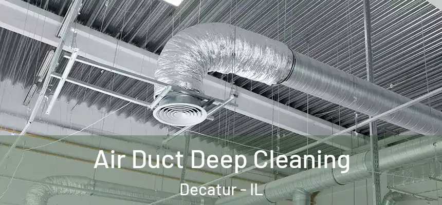 Air Duct Deep Cleaning Decatur - IL