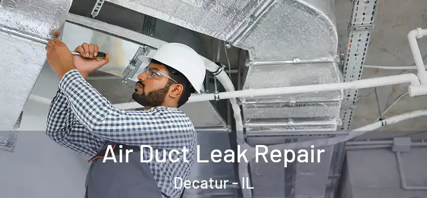 Air Duct Leak Repair Decatur - IL