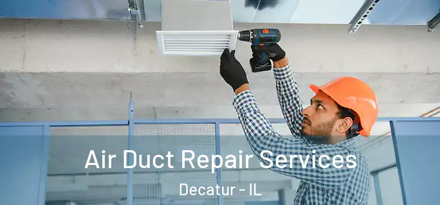 Air Duct Repair Services Decatur - IL