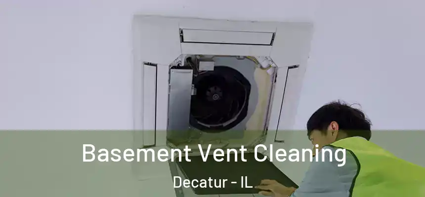 Basement Vent Cleaning Decatur - IL