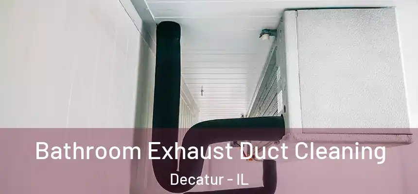 Bathroom Exhaust Duct Cleaning Decatur - IL