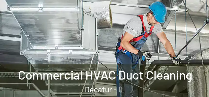 Commercial HVAC Duct Cleaning Decatur - IL