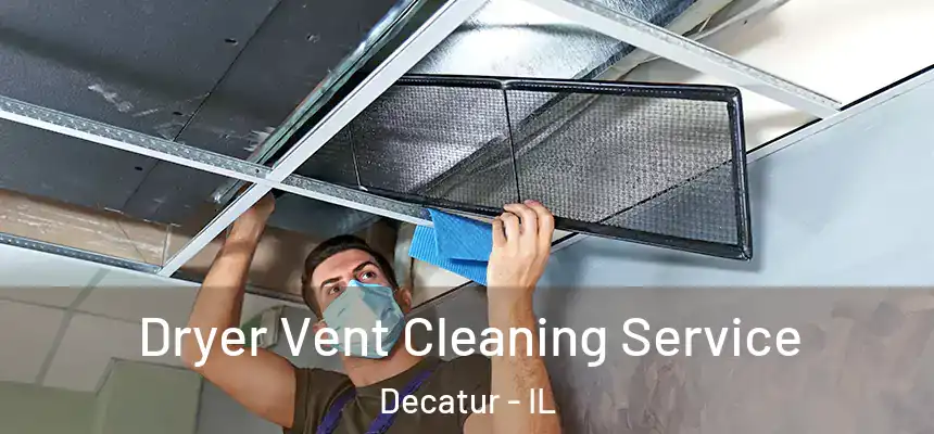 Dryer Vent Cleaning Service Decatur - IL