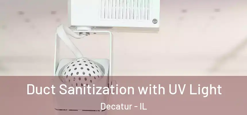Duct Sanitization with UV Light Decatur - IL