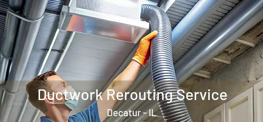 Ductwork Rerouting Service Decatur - IL