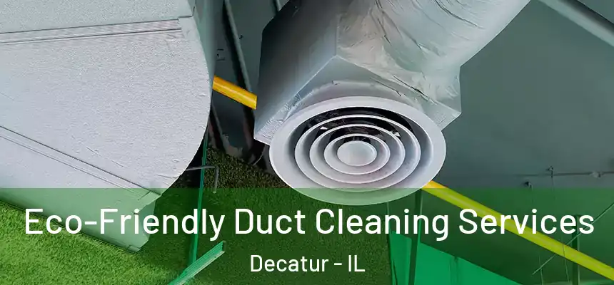 Eco-Friendly Duct Cleaning Services Decatur - IL