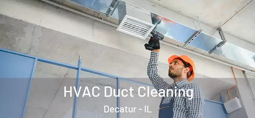 HVAC Duct Cleaning Decatur - IL