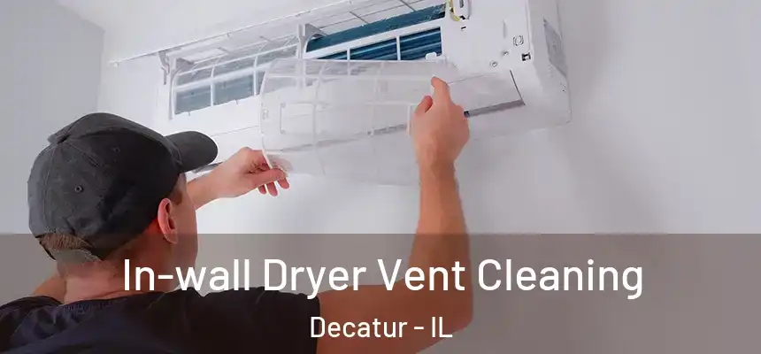 In-wall Dryer Vent Cleaning Decatur - IL