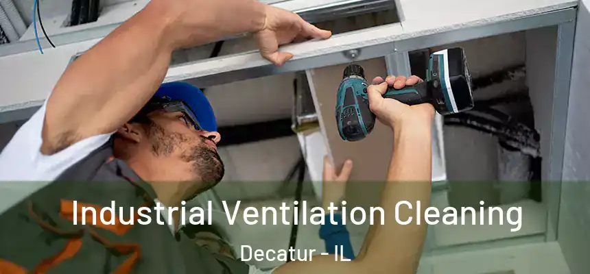 Industrial Ventilation Cleaning Decatur - IL