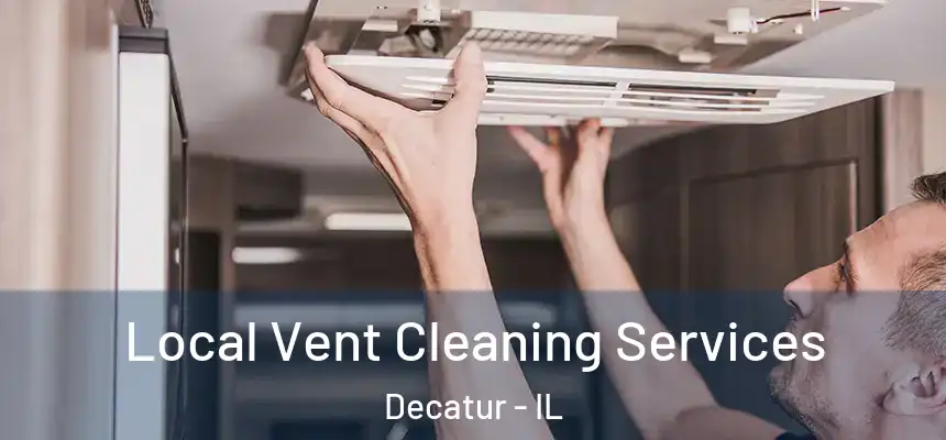 Local Vent Cleaning Services Decatur - IL