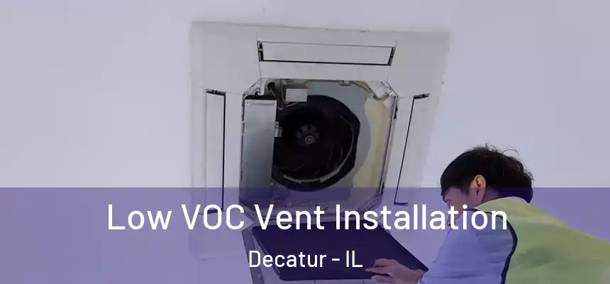 Low VOC Vent Installation Decatur - IL