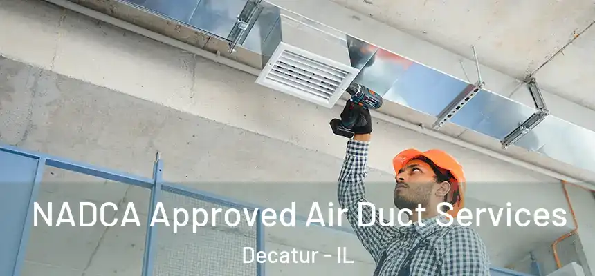 NADCA Approved Air Duct Services Decatur - IL