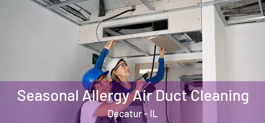 Seasonal Allergy Air Duct Cleaning Decatur - IL
