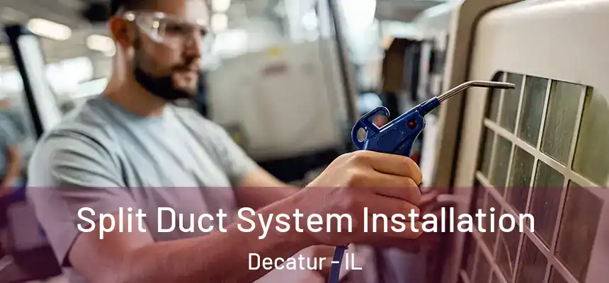 Split Duct System Installation Decatur - IL