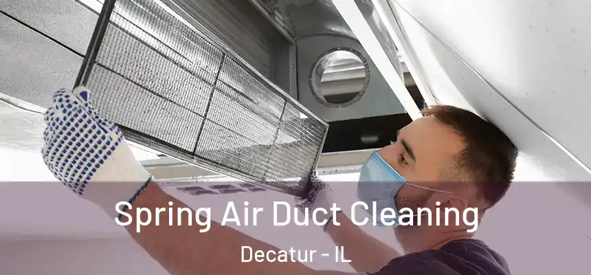 Spring Air Duct Cleaning Decatur - IL