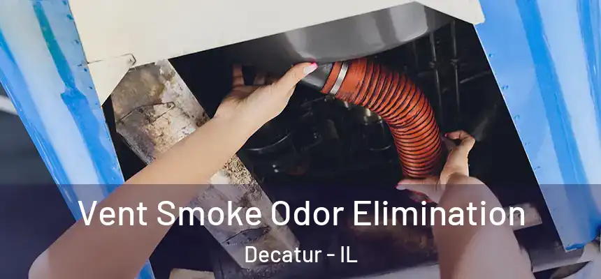Vent Smoke Odor Elimination Decatur - IL